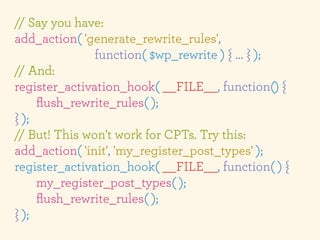 // Say you have:
add_action( 'generate_rewrite_rules',
               function( $wp_rewrite ) { … } );
// And:
register_ac...