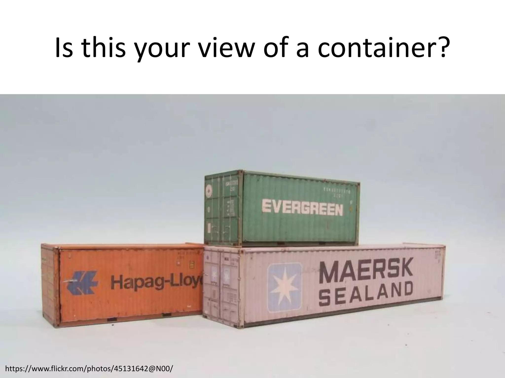 https://www.flickr.com/photos/45131642@N00/
Is this your view of a container?
 