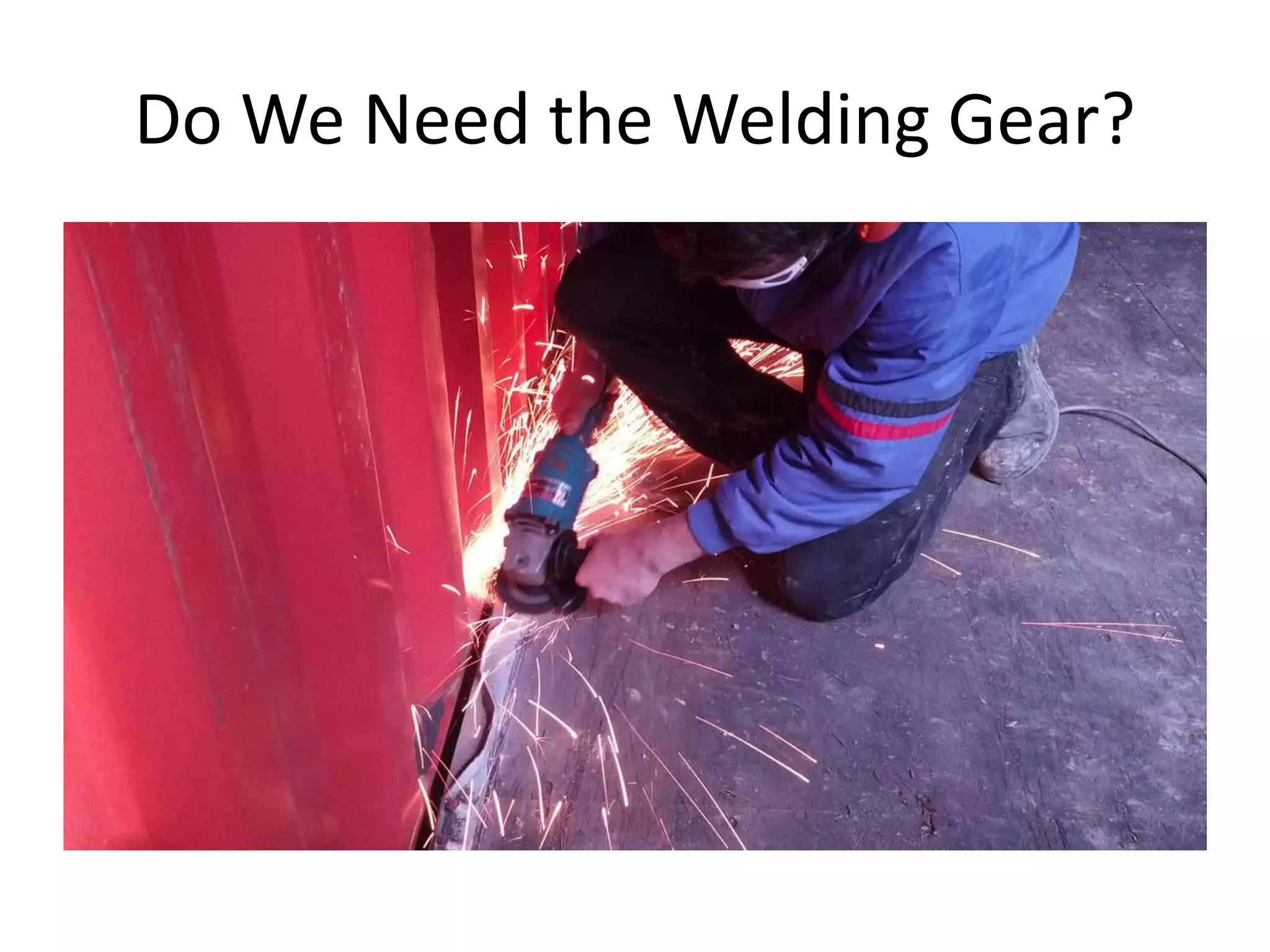 Do We Need the Welding Gear?
 