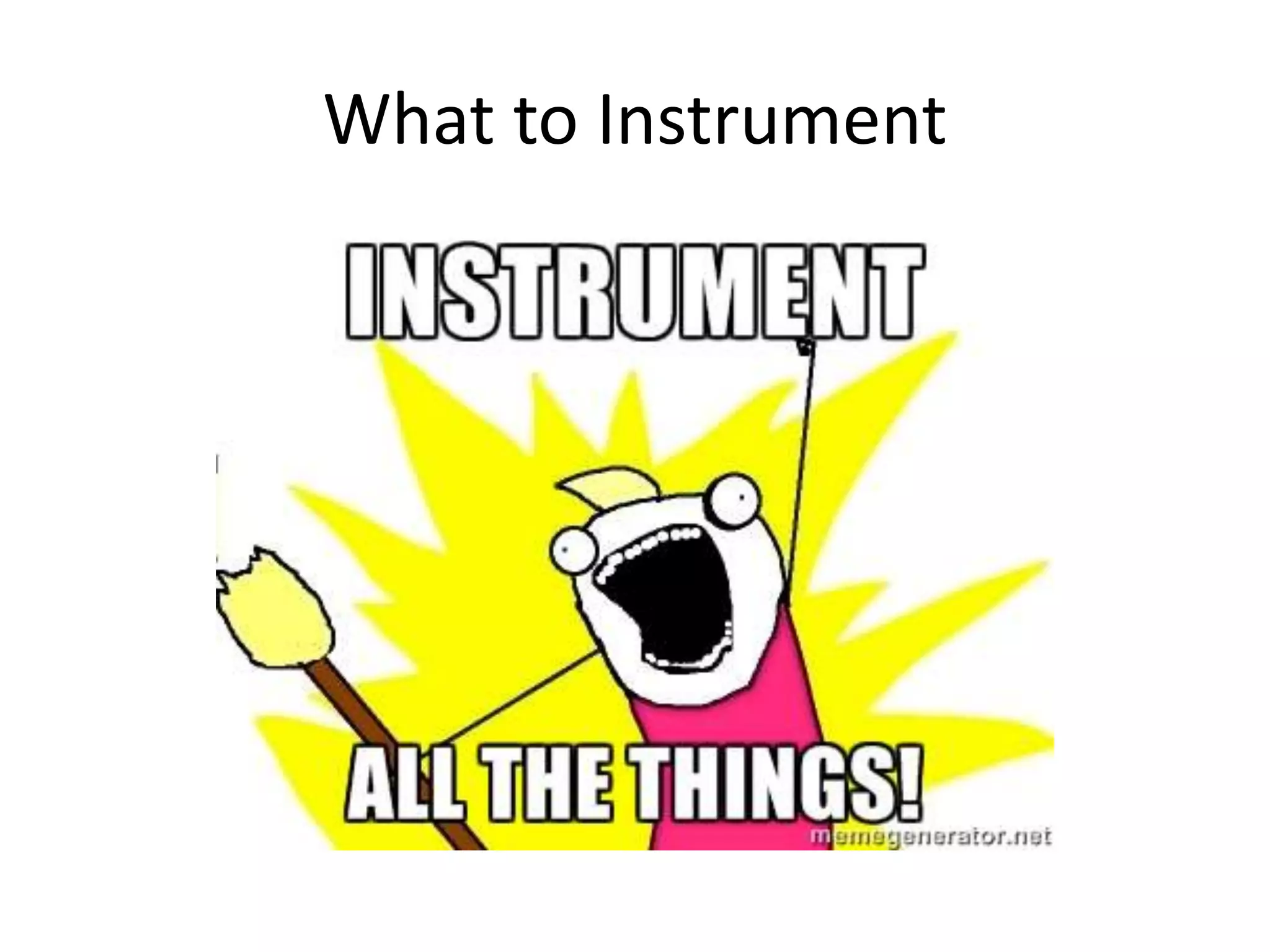 What to Instrument
 