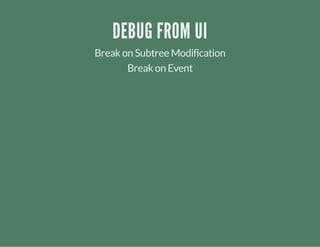 DEBUG FROM UI
Break on Subtree Modification
Break on Event
 