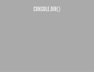 CONSOLE.DIR()
 