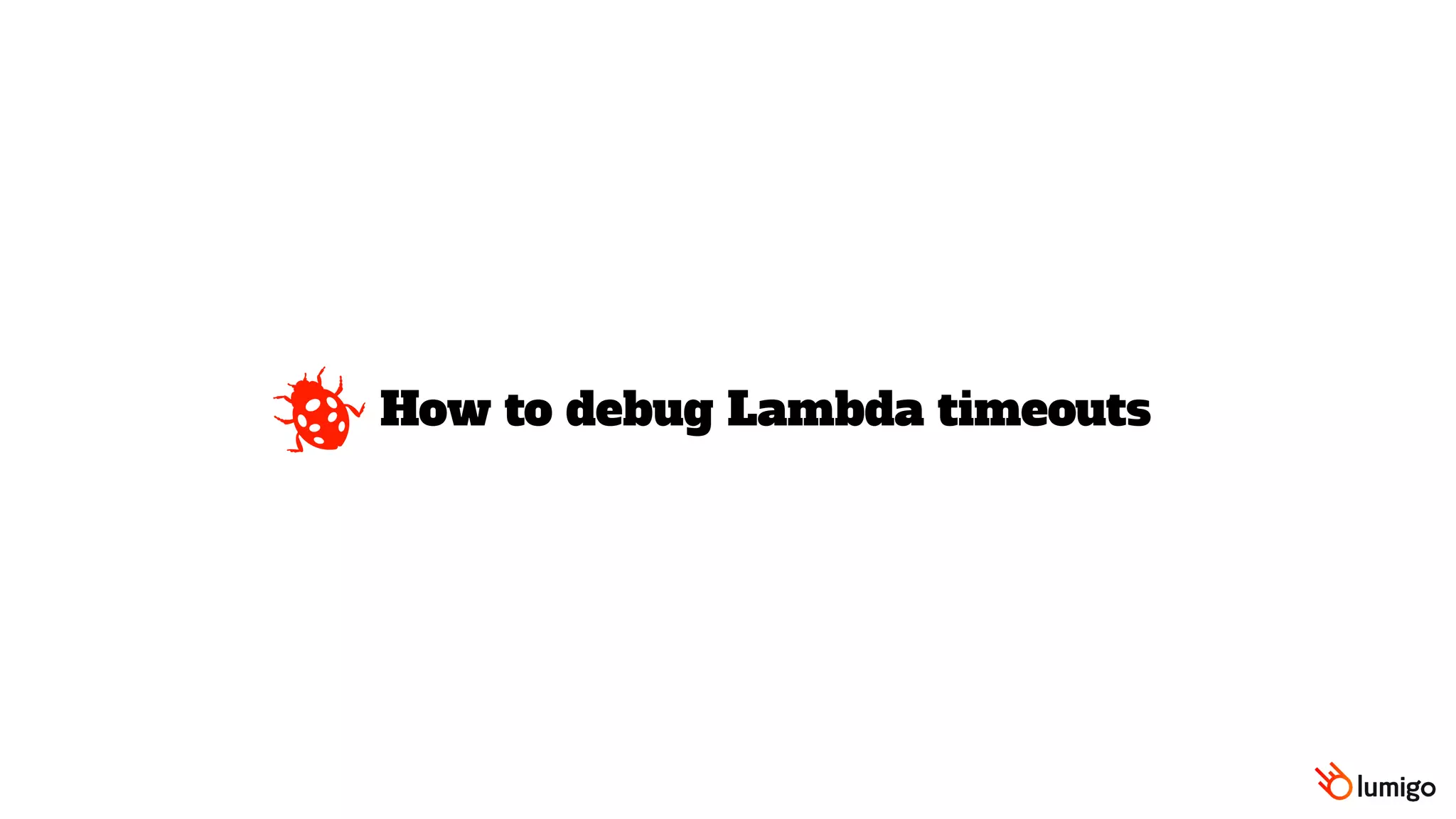How to debug Lambda timeouts
 