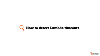 How to detect Lambda timeouts
 