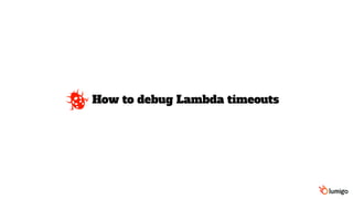 How to debug Lambda timeouts
 