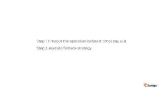Step 1. timeout the operation before it times you out
Step 2. execute fallback strategy
 