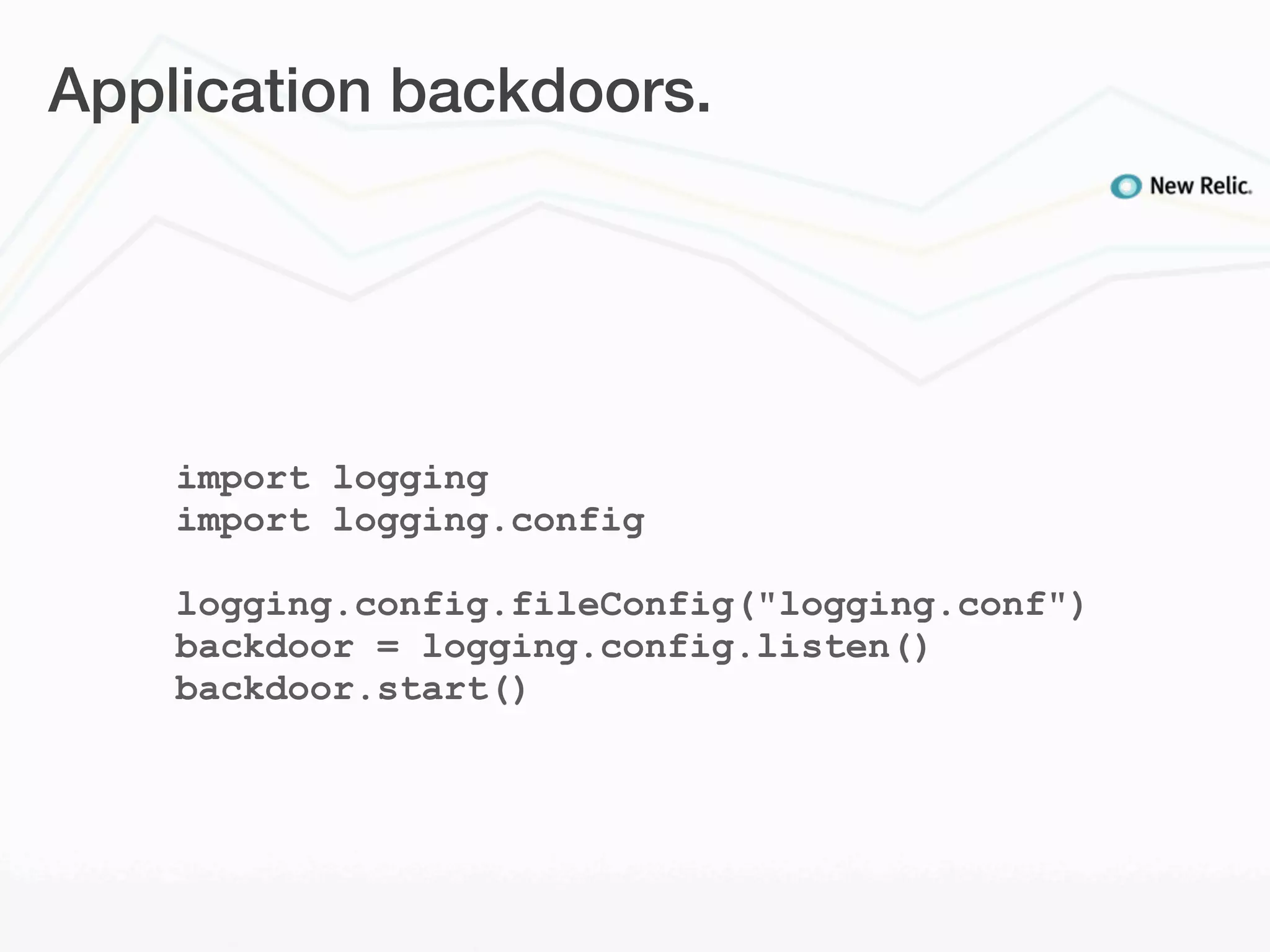 Application backdoors.




    import logging
    import logging.config

    logging.config.fileConfig("logging.conf")
    backdoor = logging.config.listen()
    backdoor.start()
 