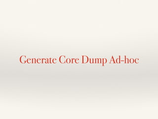 Generate Core Dump Ad-hoc
 