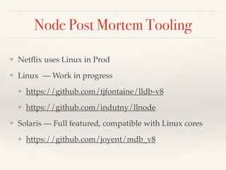 Load the Core Dump
# mdb ./node-v4.2.2-linux/node-v4.2.2-linux-x64/bin/node ./core.7186
> ::load ./mdb_v8_amd64.so
mdb_v8 ...