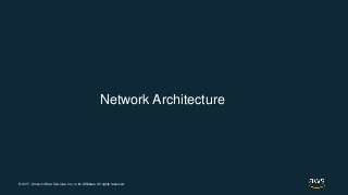 © 2017, Amazon Web Services, Inc. or its Affiliates. All rights reserved.
Network Architecture
 