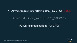 © 2017, Amazon Web Services, Inc. or its Affiliates. All rights reserved.
#1 Asynchronously pre-fetching data (low CPU) (1...