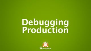 Debugging
Production
 