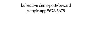 kubectl-ndemoport-forward
sample-app5678:5678
 