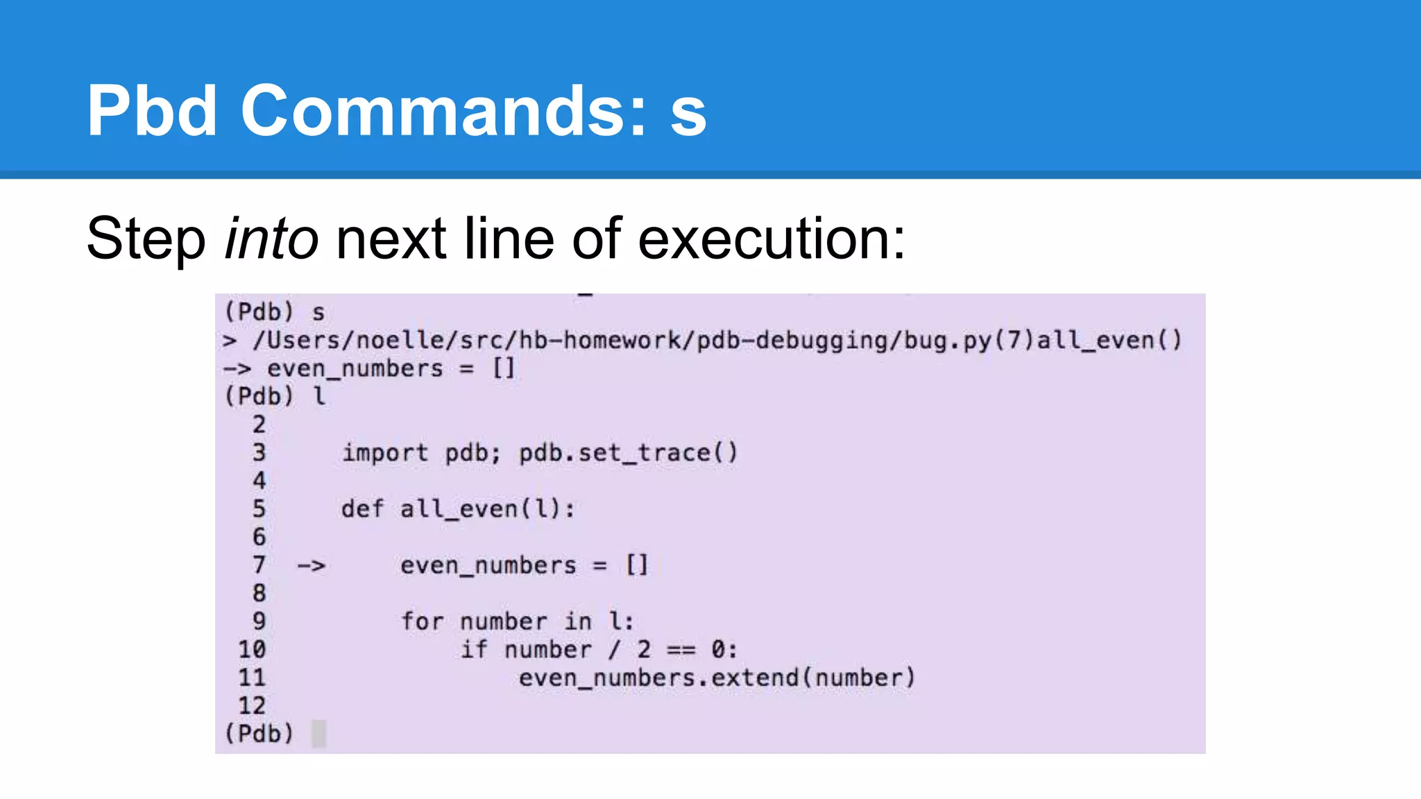Pbd Commands: s
Step into next line of execution:
 