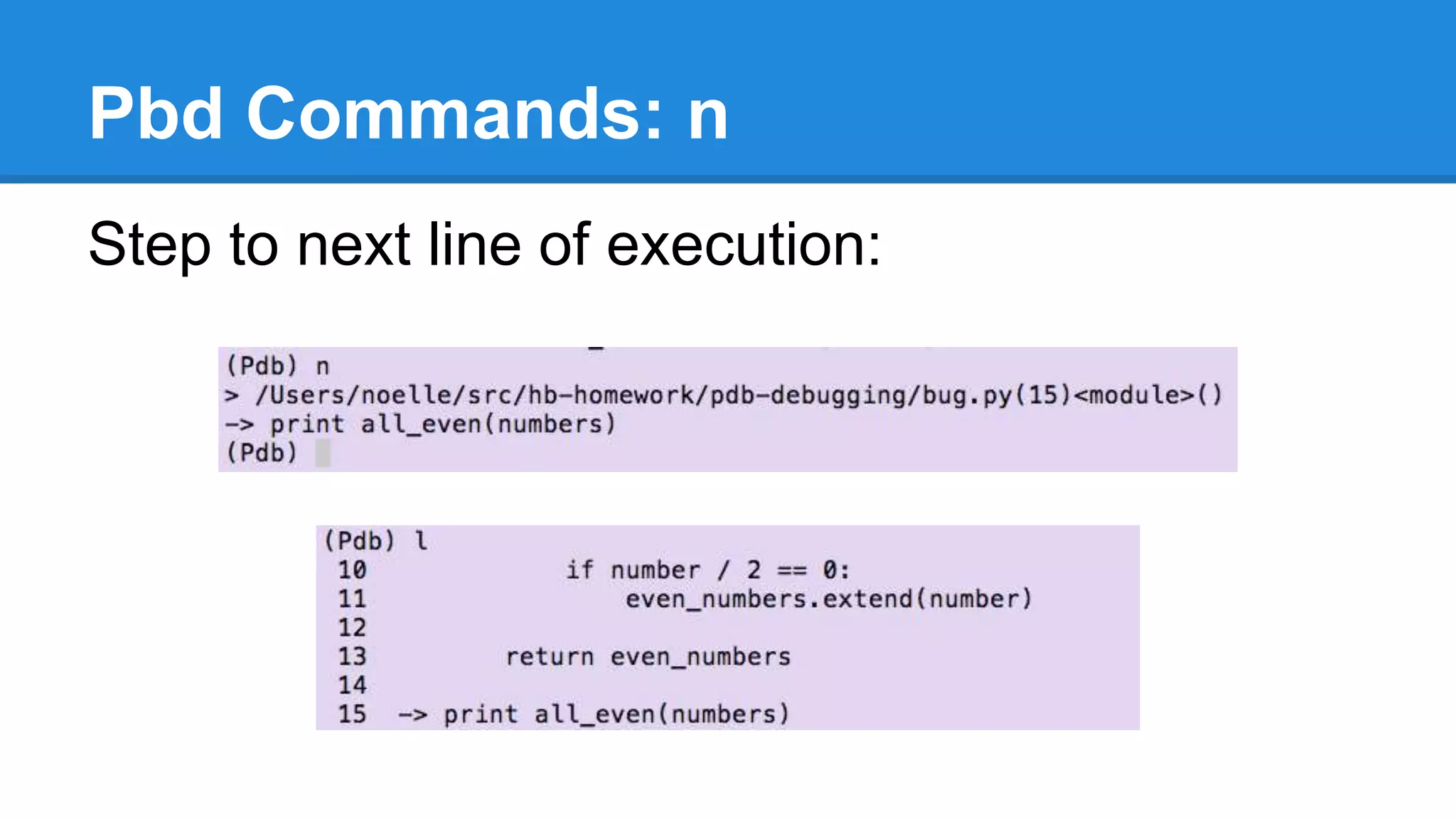 Pbd Commands: n
Step to next line of execution:
 