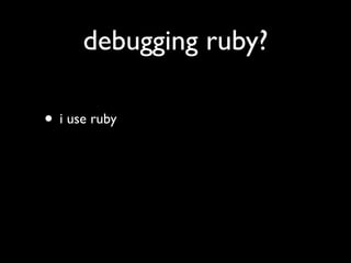 Debugging Ruby (Aman Gupta)
