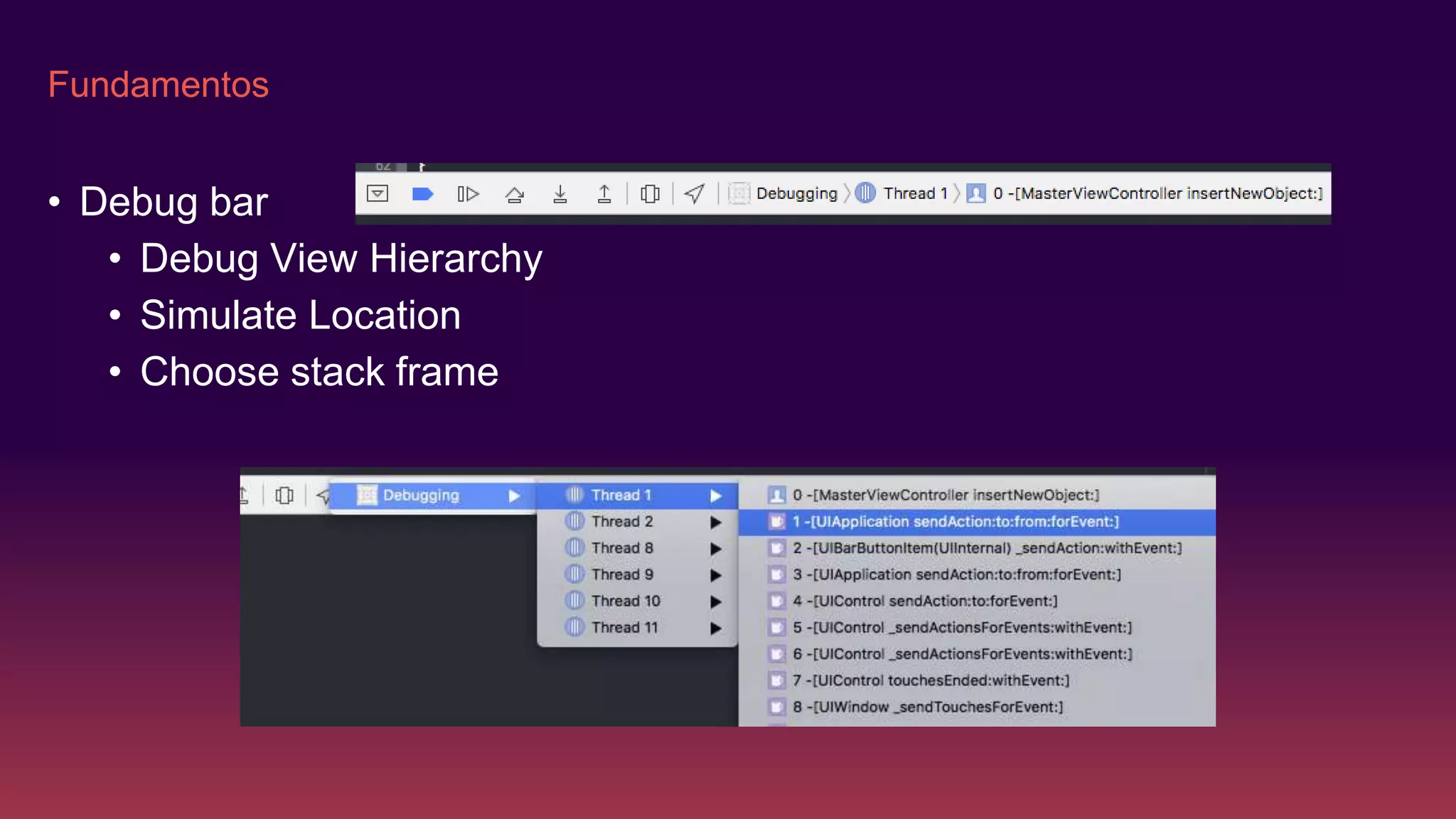 Fundamentos
• Debug bar
• Debug View Hierarchy
• Simulate Location
• Choose stack frame
 