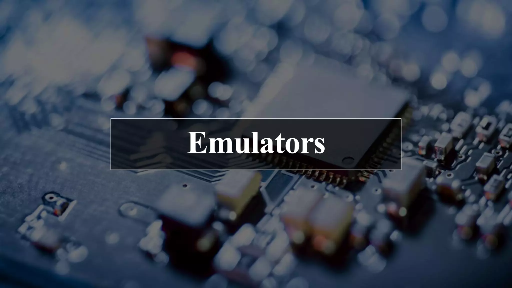Emulators
 