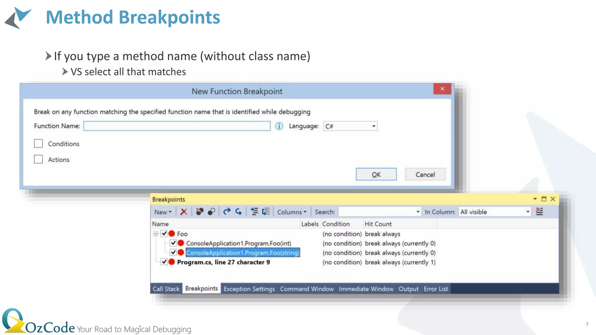 Method Breakpoints
If you type a method name (without class name)
VS select all that matches
7
 
