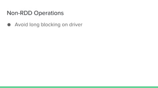 Non-RDD Operations
● Avoid long blocking on driver
 