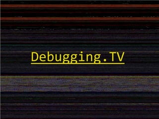 Debugging.TV
 