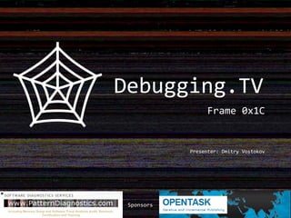 Frame 0x1C
Presenter: Dmitry Vostokov
Sponsors
Debugging.TV
 