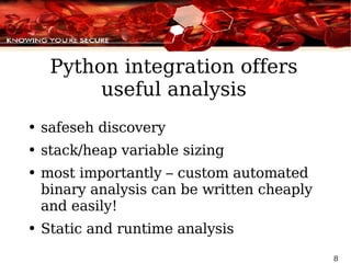 Python integration offers useful analysis safeseh discovery stack/heap variable sizing most importantly – custom automated binary analysis can be written cheaply and easily! Static and runtime analysis 