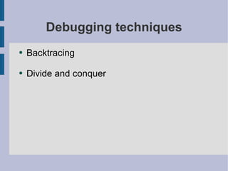 Debugging techniques Backtracing Divide and conquer 