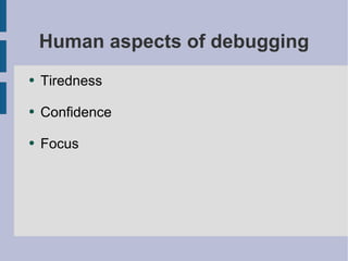 Human aspects of debugging Tiredness Confidence Focus 