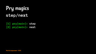 Pry magics
step/next
[1] pry(main)> step
[2] pry(main)> next
Murilo Capanema - 2015
 