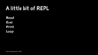 A little bit of REPL
Read
Eval
Print
Loop
Murilo Capanema - 2015
 