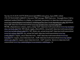 Tue Jan 16 15:10:55.316779 2018] [error] [pid 6002] mod_proxy_fcgi.c(848): [client
178.119.78.83:63467] AH01071: Got error 'PHP message: PHP Fatal error:  Uncaught Error: Call to
undeﬁned method SitePress::is_display_as_translated_taxonomy() in /data/sites/web/somewebsite/
www/wp-content/plugins/woocommerce-multilingual/inc/class-wcml-dependencies.php:365nStack
trace:n#0 /data/sites/web/somewebsite/www/wp-includes/class-wp-hook.php(286):
WCML_Dependencies->check_wpml_conﬁg('')n#1 /data/sites/web/somewebsite/www/wp-includes/
class-wp-hook.php(310): WP_Hook->apply_ﬁlters(NULL, Array)n#2 /data/sites/web/somewebsite/
www/wp-includes/plugin.php(453): WP_Hook->do_action(Array)n#3 /data/sites/web/somewebsite/
www/wp-settings.php(450): do_action('init')n#4 /data/sites/web/somewebsite/www/wp-
conﬁg.php(83): require_once('/data/sites/web...')n#5 /data/sites/web/somewebsite/www/wp-
load.php(37): require_once('/data/sites/web...')n#6 /data/sites/web/somewebsite/www/wp-admin/
admin-ajax.php(22): require_once('/data/sites/web...')n#7 {main}n  thrown in /data/sites/web/
somewebsite/www/wp-content/plugins/woocommerce-multilingua...n'
 