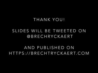 T H A N K Y O U !  
S L I D E S W I L L B E T W E E T E D O N  
@ B R E C H RY C K A E R T  
 
A N D P U B L I S H E D O N
H T T P S : / / B R E C H T RY C K A E R T. C O M
 