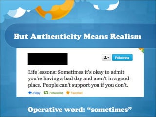 But Authenticity Means Realism




   Operative word: “sometimes”
 
