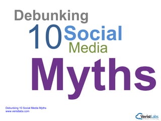 Debunking 10 Social Media Myths   www.veristlabs.com 10 Myths Debunking Media Social  