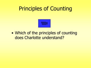 Principles of Counting

• Which of the principles of counting
does Charlotte understand?

 