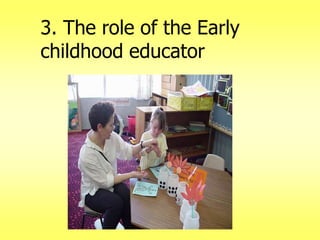 3. The role of the Early
childhood educator

 