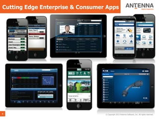Cutting Edge Enterprise & Consumer Apps




4                                 © Copyright 2013 Antenna Software, Inc. All rights reserved.
 