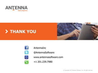 THANK YOU


        AntennaInc
        @AntennaSoftware
        www.antennasoftware.com
        +1 201.239.7980


                                  © Copyright 2013 Antenna Software, Inc. All rights reserved.
 
