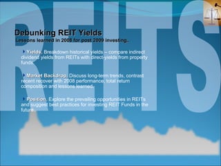 REITS Debunking REIT Yields  Lessons learned in 2008 for post 2009 investing.. ,[object Object],[object Object],[object Object]
