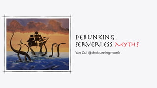 Debunking
Serverless Myths
Yan Cui @theburningmonk
 