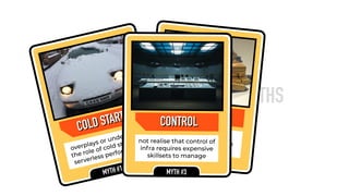 DEBUNKING SERVERLESS MYTHS
COLD STARTS
COLD STARTS
overplays or underplays
the role of cold starts on
serverless performance
MYTH #1
COSTSCOSTS
misunderstands thereal cost savings fromadopting serverless
MYTH #2
CONTROL
not realise that control of
infra requires expensive
skillsets to manage
MYTH #3
CONTROL
 