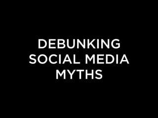 DEBUNKING
SOCIAL MEDIA
   MYTHS
 