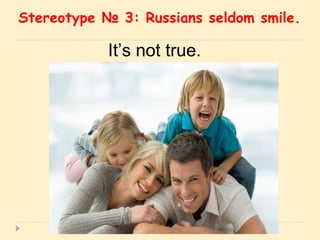 Stereotype  №  3: Russians seldom smile. It’s not true. 