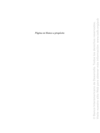©BancoInteramericanodeDesarrollo.Todoslosderechosreservados.
VisitenuestrositioWebparaobtenermásinformación:www.iadb.org/pub
Página en blanco a propósito
 