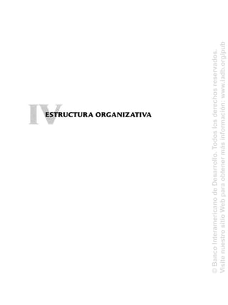 ESTRUCTURA ORGANIZATIVA
©BancoInteramericanodeDesarrollo.Todoslosderechosreservados.
VisitenuestrositioWebparaobtenermásinformación:www.iadb.org/pub
 