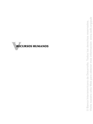 RECURSOS HUMANOS
©BancoInteramericanodeDesarrollo.Todoslosderechosreservados.
VisitenuestrositioWebparaobtenermásinformación:www.iadb.org/pub
 