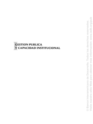 GESTIÓN PUBLICA
¥ CAPACIDAD INSTITUCIONAL
©BancoInteramericanodeDesarrollo.Todoslosderechosreservados.
VisitenuestrositioWebparaobtenermásinformación:www.iadb.org/pub
 