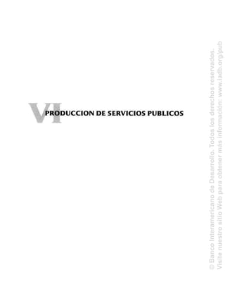 PRODUCCIÓN DE SERVICIOS PÚBLICOS
©BancoInteramericanodeDesarrollo.Todoslosderechosreservados.
VisitenuestrositioWebparaobtenermásinformación:www.iadb.org/pub
 