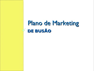 DE BUSÃO Plano de Marketing 